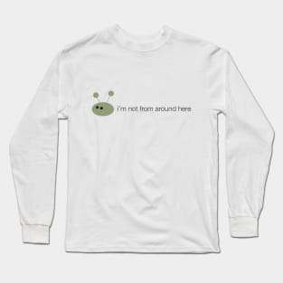 Alien: i'm not from around here Long Sleeve T-Shirt